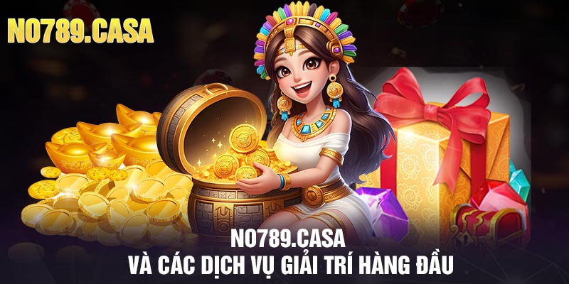 no789.casa và các dịch vụ giải trí hàng đầu 